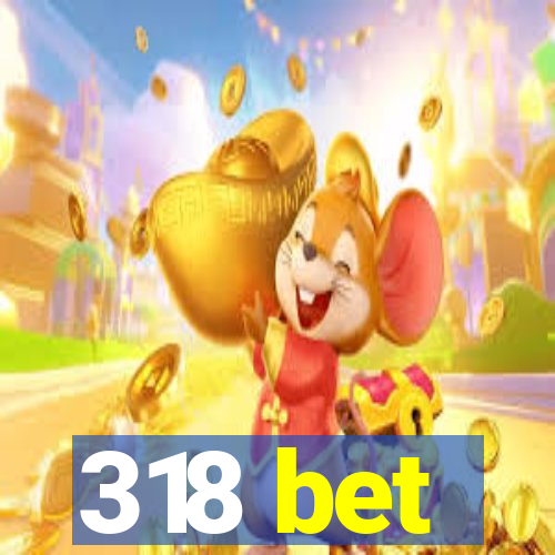 318 bet
